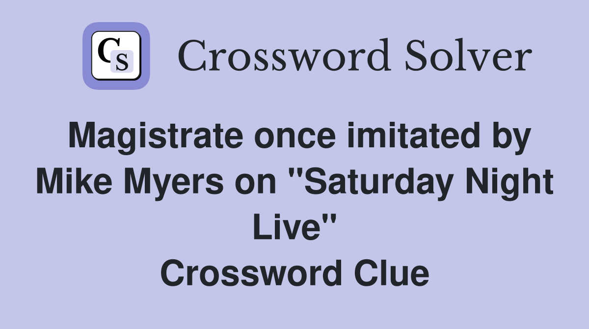 Magistrate once imitated by Mike Myers on "Saturday Night Live